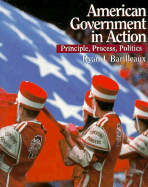 American Government in Action: Principles, Process, Politics