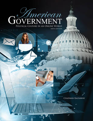 American Government: Political Culture in an Online World - Rackaway, Chapman