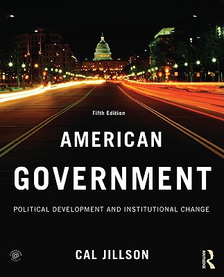 American Government: Political Development and Institutional Change - Jillson, Cal