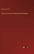 American Grape Growing and Wine Making