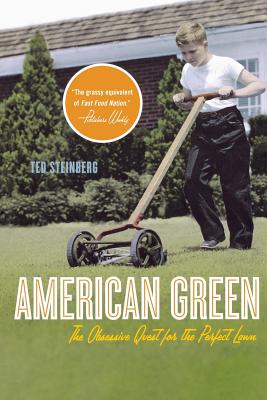 American Green: The Obsessive Quest for the Perfect Lawn - Steinberg, Ted