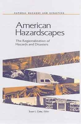 American Hazardscapes: The Regionalization of Hazards and Disasters - Cutter, Susan L, Dr. (Editor)