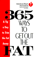 American Heart Association 365 Ways to Get Out the Fat: A Tip a Day to Trim the Fat Away