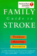 American Heart Association Family Guide to Stroke: Treatment, Recovery, and Prevention - American Heart Association, and Caplan, Louis R, M.D.