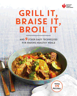 American Heart Association Grill It, Braise It, Broil It: And 9 Other Easy Techniques for Making Healthy Meals: A Cookbook