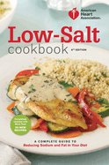American Heart Association Low-Salt Cookbook, 4th Edition: A Complete Guide to Reducing Sodium and Fat in Your Diet