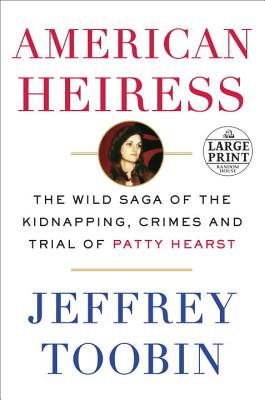 American Heiress: The Wild Saga of the Kidnapping, Crimes and Trial of Patty Hearst - Toobin, Jeffrey