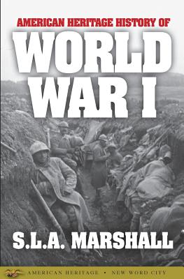 American Heritage History of World War I - Marshall, S L a