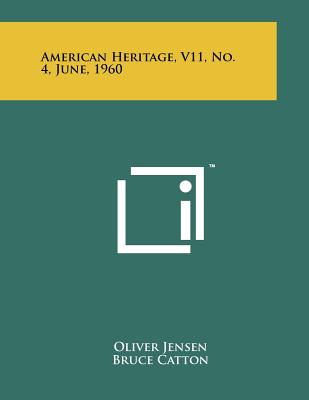 American Heritage, V11, No. 4, June, 1960 - Jensen, Oliver (Editor), and Catton, Bruce (Editor), and Thorndike, Joseph J, Jr. (Editor)