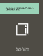 American Heritage, V9, No. 1, December, 1957