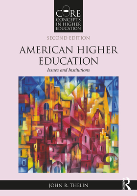 American Higher Education: Issues and Institutions - Thelin, John R