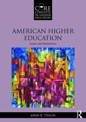 American Higher Education: Issues and Institutions - Thelin, John R.