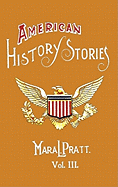 American History Stories, Volume III - with Original Illustrations - Pratt, Mara L.