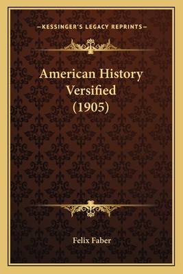 American History Versified (1905) - Faber, Felix