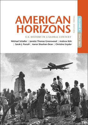 American Horizons: U.S. History in a Global Context, Volume II: Since 1865 - Schaller, Michael, and Schulzinger, Robert, and Thomas Greenwood, Janette