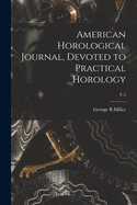 American Horological Journal, Devoted to Practical Horology; V.2