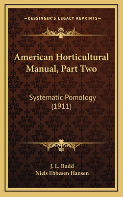 American Horticultural Manual, Part Two: Systematic Pomology (1911) - Budd, J L, and Hansen, Niels Ebbesen