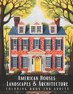 American Houses Landscapes & Architecture Coloring Book for Adults: Beautiful Nature Landscapes Sceneries and Foreign Buildings Coloring Book for Adults, Perfect for Stress Relief and Relaxation - 50 Coloring Pages