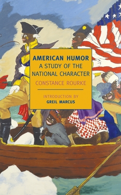 American Humor: A Study of the National Character - Rourke, Constance, and Marcus, Greil (Introduction by)