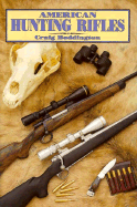 American Hunting Rifles: Their Application in the Field for Practical Shooting, Second Edition