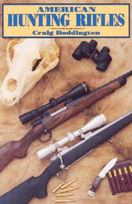American Hunting Rifles: Their Application in the Field for Practical Shooting - Boddington, Craig