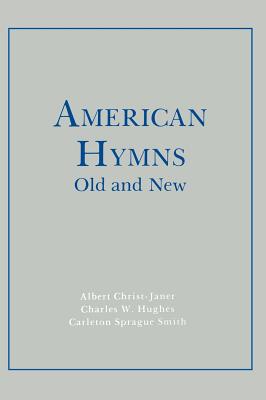 American Hymns Old and New - Christ-Janer, Albert, and Hughes, Charles W, and Smith, Carleton Sprague