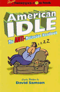 American Idle: The Anti-Motivation Handbook