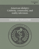 American Idolatry: Celebrity, Commodity and Reality Television