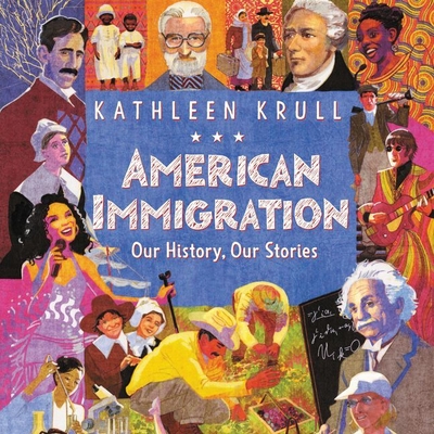 American Immigration: Our History, Our Stories - Krull, Kathleen, and Garca, Kyla (Read by)