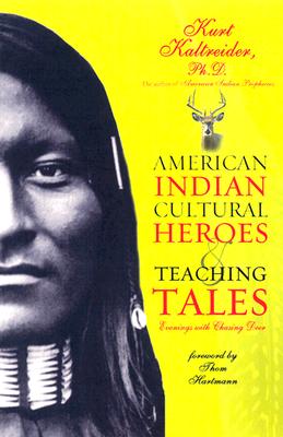 American Indian Cultural Heroes and Teaching Tales - Kaltreider, Kurt