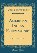 American Indian Freemasonry (Classic Reprint)