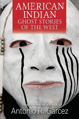 American Indian Ghost Stories of the West - Garcez, Antonio R
