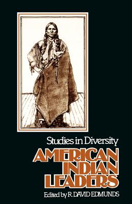 American Indian Leaders: Studies in Diversity - Edmunds, R David (Editor)