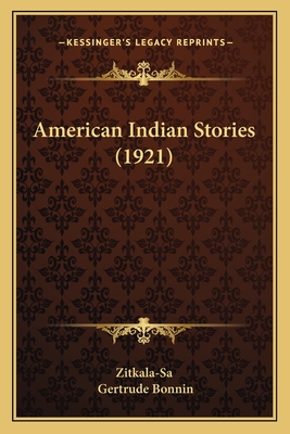 American Indian Stories (1921) - Zitkala-Sa, and Bonnin, Gertrude
