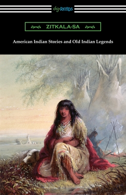 American Indian Stories and Old Indian Legends - Zitkala-Sa