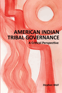American Indian Tribal Governance: A Critical Perspective
