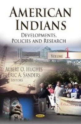 American Indians: Developments, Policies & Research -- Volume 1 - Hughes, Albert O (Editor), and Sanders, Eric A (Editor)