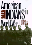 American Indians in World War I: At War and at Home - Britten, Thomas A, and Britten