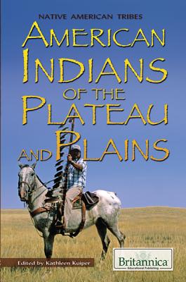 American Indians of the Plateau and Plains - Kuiper, Kathleen (Editor)