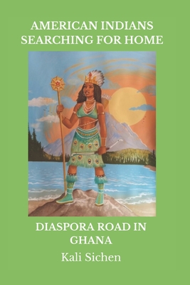 American Indians Searching for Home: Diaspora Road in Ghana - Sichen, Kali