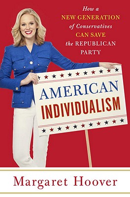 American Individualism: How a New Generation of Conservatives Can Save the Republican Party - Hoover, Margaret