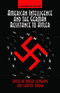 American Intelligence And The German Resistance: A Documentary History