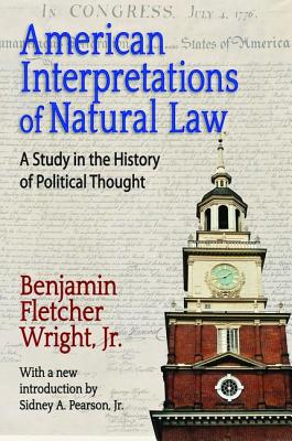 American Interpretations of Natural Law: A Study in the History of Political Thought - Wright, Benjamin Fletcher