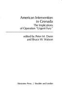 American Intervention in Grenada: The Implications of Operation ""urgent Fury"" - Dunn, Peter M, and Watson, Bruce W