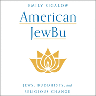 American Jewbu: Jews, Buddhists, and Religious Change