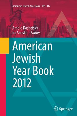 American Jewish Year Book 2012 - Dashefsky, Arnold (Editor), and Sheskin, Ira (Editor)