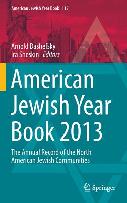 American Jewish Year Book 2013: The Annual Record of the North American Jewish Communities - Dashefsky, Arnold (Editor), and Sheskin, Ira (Editor)