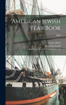 American Jewish Year Book; 5664 - Adler, Cyrus 1863-1940 (Creator), and Szold, Henrietta 1860-1945 (Creator), and American Jewish Committee Cn (Creator)