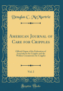 American Journal of Care for Cripples, Vol. 2: Official Organ of the Federation of Associations for Cripples and the Welfare Commission for Cripples (Classic Reprint)