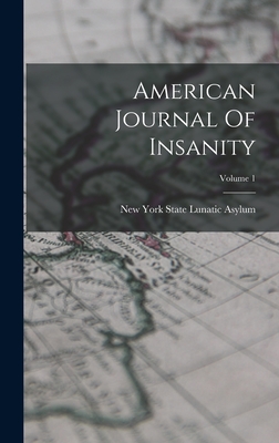 American Journal Of Insanity; Volume 1 - New York State Lunatic Asylum (Utica (Creator)